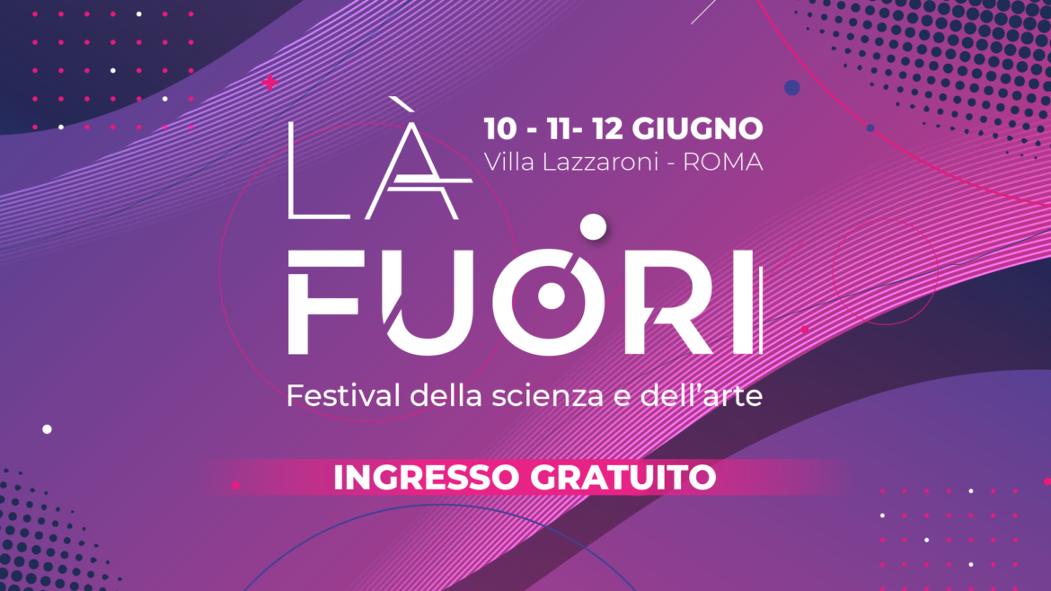 Là Fuori - Festival della scienza e dell'arte - 1a Edizione del 2022